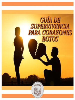 cover image of GUÍA DE SUPERVIVENCIA PARA CORAZONES ROTOS